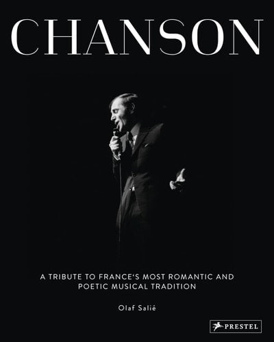 Chanson: A Tribute to France's Most Romantic and Poetic Musical Tradition by Olaf Salie