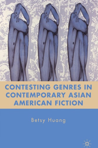 Contesting Genres in Contemporary Asian American Fiction by B. Huang
