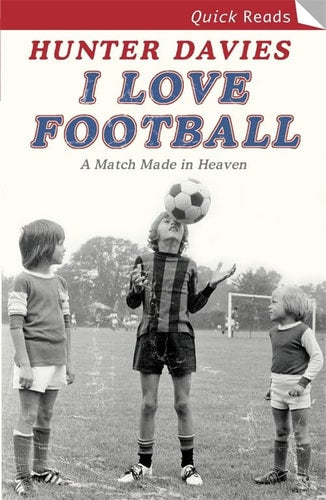 I Love Football A Match Made in Heaven by Hunter Davies