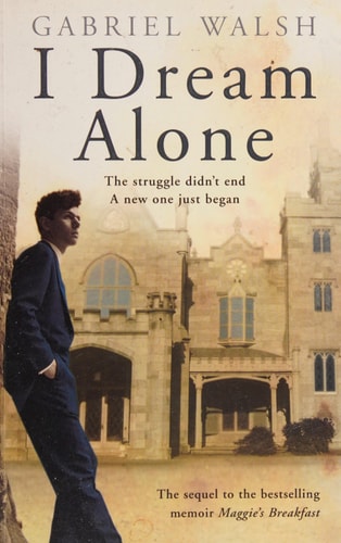 I Dream Alone A Memoir by Gabriel Walsh