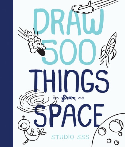 Draw 500 Things from Space: A Sketchbook for Artists, Designers, and Doodlers by Salli S. Swindell, Nate Padavick