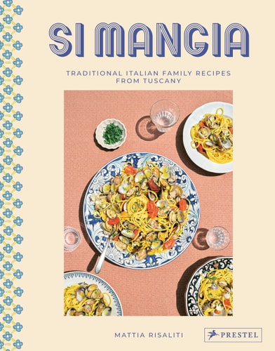 Si Mangia: Traditional Italian Family Recipes from Tuscany by Mattia Risaliti, Milia Seyppel