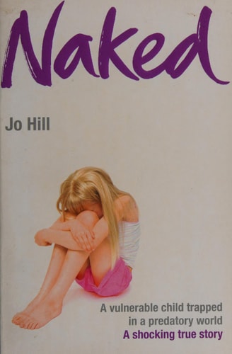 Naked: A vulnerable child trapped in a predatory world. A shocking story by Jo Hill