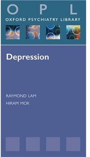 Depression (Oxford Psychiatry Library Series) by Raymond Lam, Hiram Mok