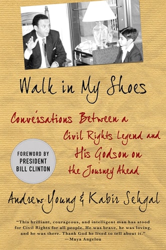 Walk in My Shoes Conversations between a Civil Rights Legend and his Godson on the Journey Ahead by Andrew J. Young, Kabir Sehgal