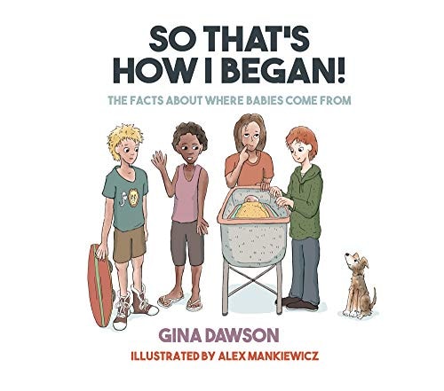 So That's How I Began: the facts about where babies come from by Gina Dawson