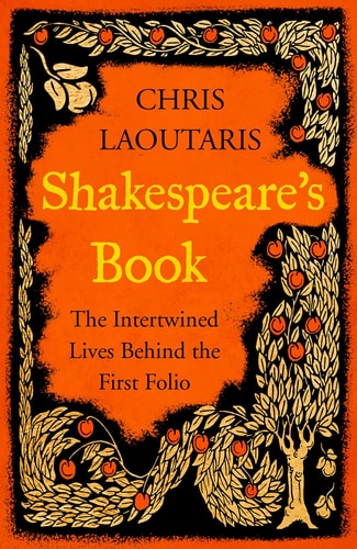 Shakespeare's Book The Intertwined Lives Behind the First Folio by Chris Laoutaris