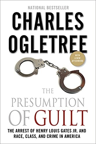 The Presumption of Guilt: The Arrest of Henry Louis Gates, Jr. and Race, Class and Crime in America by Charles Ogletree