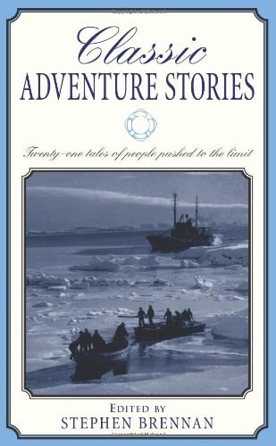 Classic Adventure Stories: Twenty-one tales of people pushed to the limit.