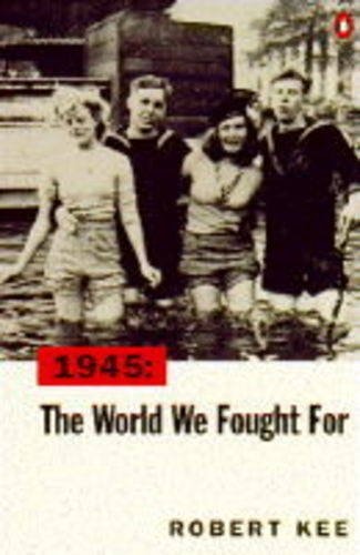 1945: The World We Fought for by ROBERT KEE
