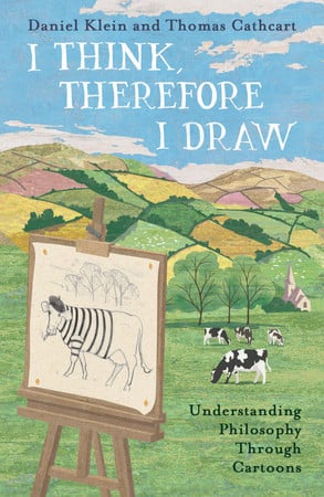 I think, therefore I draw: understanding philosophy through cartoons by Klein, Daniel M., Cathcart, Thomas