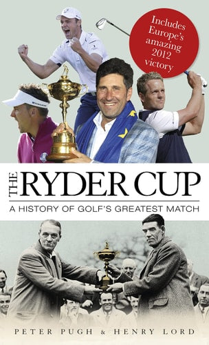 The Ryder Cup: A History of Golf's Greatest Match by Peter Pugh