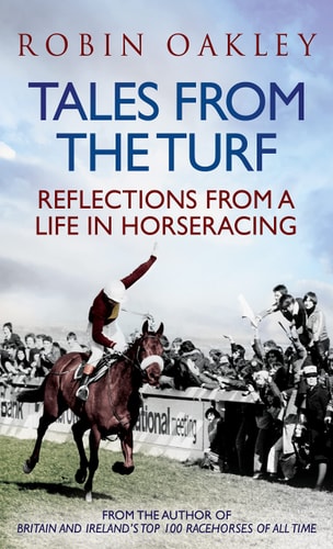 Tales From the Turf: Reflections from a Life in Horseracing by Robin Oakley