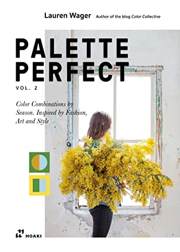 Color Collective's Palette Perfect, vol. 2: Color Combinations by Season. Inspired by Fashion, Art and Style by Lauren Wager