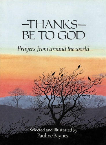Thanks Be to God: Prayers from Around the World by Pauline Baynes