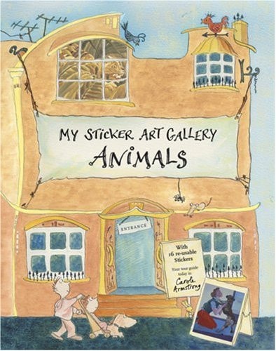 My Sticker Art Gallery: Animals: With 15 Re-usable Stickers by Carole Armstrong
