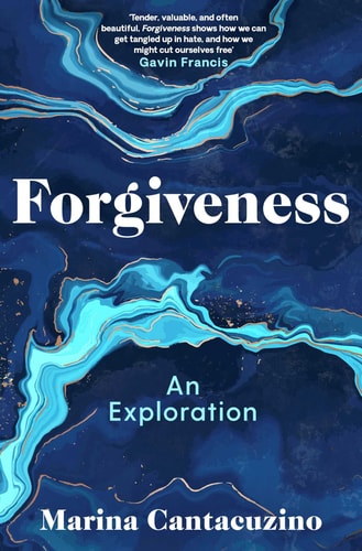 Forgiveness An Exploration by Marina Cantacuzino