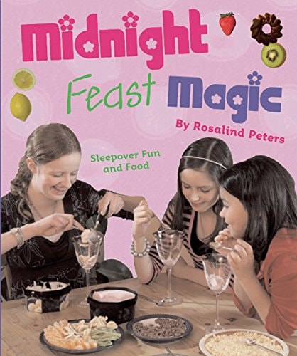 Midnight Feast Magic: Sleepover Fun and Food by Rosalind Peters