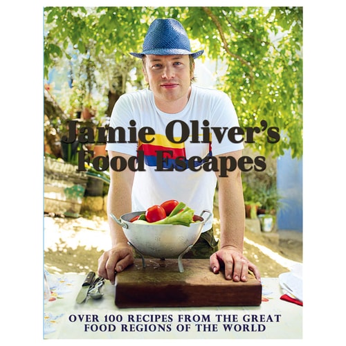 Jamie Oliver's Food Escapes: Over 100 Recipes from the Great Food Regions of the World by Jamie Oliver