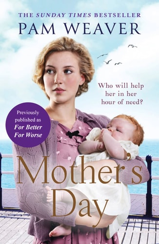 Mother's Day: The heartwarming Sunday Times bestseller, previously published as For Better For Worse by Pam Weaver