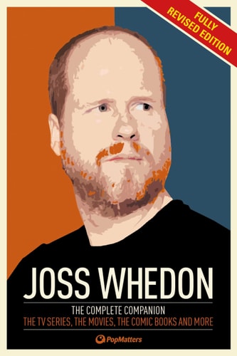 The Joss Whedon Companion (Fully Revised Edition): The Complete Companion: The TV Series, the Movies, the Comic Books, and More by PopMatters