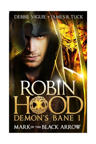 Robin Hood: Mark of the Black Arrow (Robin Hood: Demon's Bane Series) by Debbie Viguie, James R. Tuck