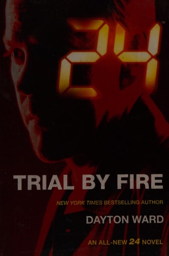 24: Trial by Fire by Dayton Ward