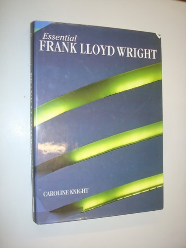 Essential Frank Lloyd Wright by Caroline Knight