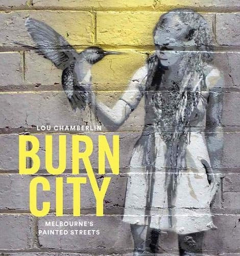 Burn City: Melbourne's Painted Streets by Lou Chamberlin