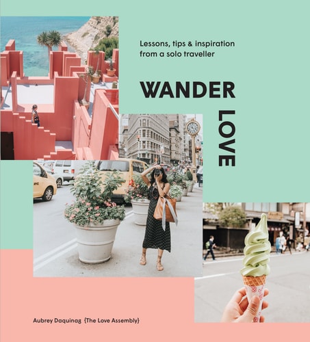 Wander Love: Lessons, Tips & Inspiration from a Solo Traveller by Aubrey Daquinag