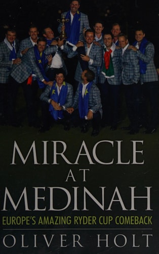 Miracle at Medinah: Europe's Amazing Ryder Cup Comeback by Oliver Holt