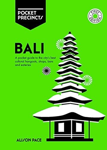 Bali Pocket Precincts A Pocket Guide to the Island's Best Cultural Hangouts, Shops, Bars and Eateries by Alison Pace