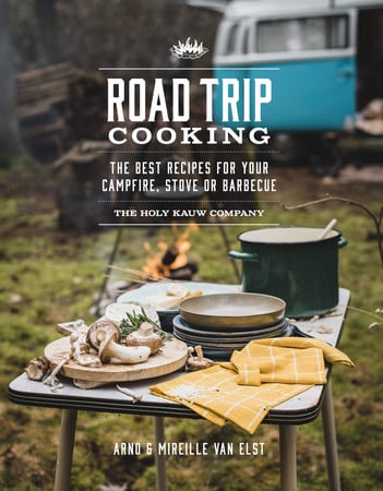 Road Trip Cooking The Best Recipes for Your Campfire, Stove Or Barbecue by The Holy Kauw Company