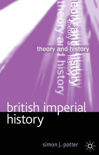 British Imperial History (Theory and History, 21) by Simon Potter