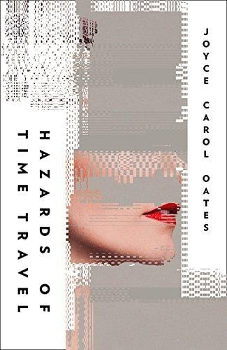 HAZARDS OF TIME TRAVEL by OATES JOYCE CAROL