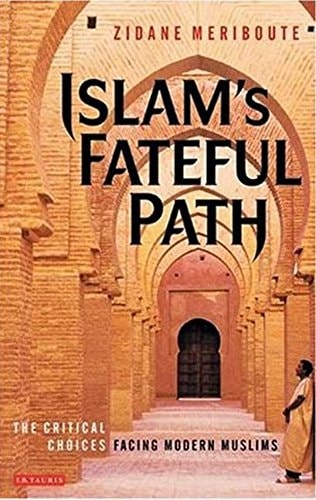 Islam's Fateful Path: The Critical Choices Facing Modern Muslims by Zidane Meriboute