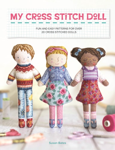 My Cross Stitch Doll Fun and Easy Patterns for Over 20 Cross-Stitched Dolls by Susan Bates