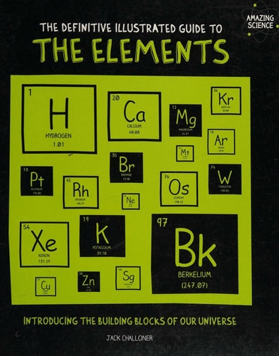 The Definitive Illustrated Guide to the Elements by Jack-Challoner