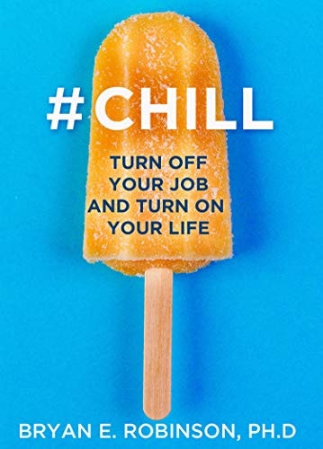 #Chill by Dr Bryan E. Robinson