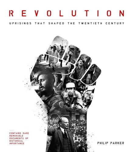 Revolution: Uprisings that Shaped the Twentieth Century by Philip Parker