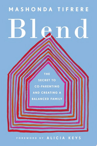 Blend: The Secret to Co-Parenting and Creating a Balanced Family by Mashonda Tifrere