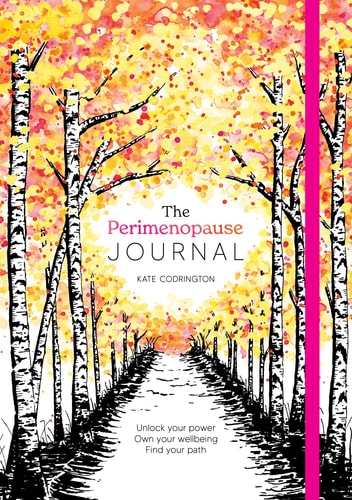 The Perimenopause Journal Unlock Your Power, Own Your Well-Being, Find Your Path by Kate Codrington