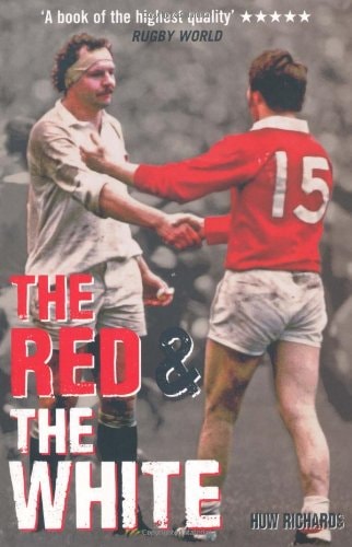 The Red & The White: A History of England vs Wales Rugby by huw-richards