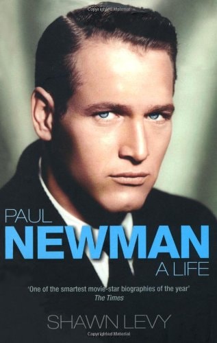 Paul Newman: A Life. Shawn Levy by Levy, Shawn Levy
