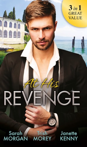 At His Revenge: Sold to the Enemy / Bartering Her Innocence / Innocent of His Claim (Special Releases) by Sarah Morgan, Trish Morey, Janette Kenny