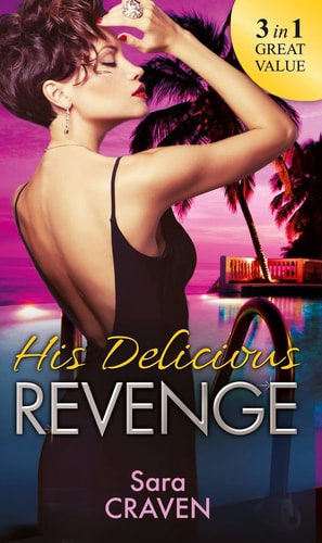 His Delicious Revenge: The Price of Retribution / Count Valieri's Prisoner / The Highest Stakes of All by Sara Craven