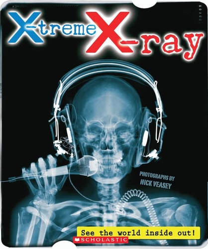 X-treme X-ray See the World Inside Out! by Paul Harrison, Barry Timms