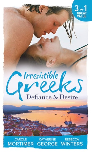 Irresistible Greeks: Defiance and Desire by Carole Mortimer