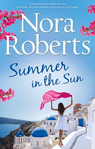 Summer In The Sun: Impulse / Second Nature / Less of A Stranger by Nora Roberts
