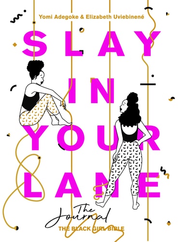 Slay in Your Lane The Journal by Yomi Adegoke, Elizabeth Uviebinene